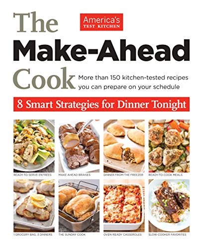 The Make-Ahead Cook: More Than 150 Kitchen-Tested Recipes You Can Prepare on Your Schedule