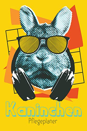 Kaninchen Pflegeplaner: Checkliste zum Ausfüllen für Kinder zur eigenständigen Kaninchen, Zwergkaninchen und Hasenpflege I Motiv: Hipster Bunny mit Kopfhörern (German Edition)