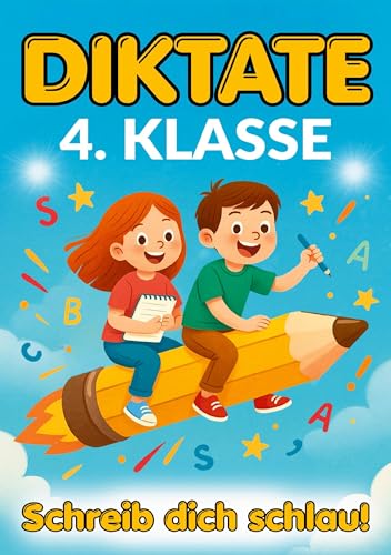 Diktate 4.Klasse - Schreib dich schlau!: 134 kindgerechte 5-Minuten-Diktate - Rechtschreibung üben mit Motivation, Freude und Lernerfolg. (German Edition)