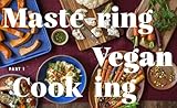 Big Vegan Flavor: Techniques and 150 Recipes to Master Vegan Cooking