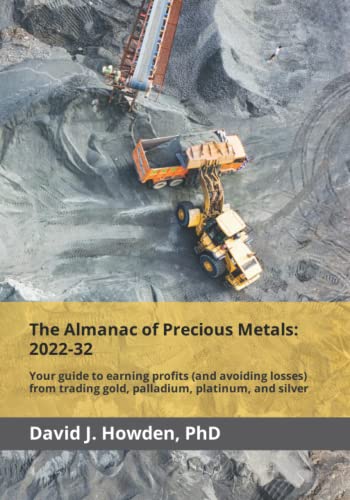 The Almanac of Precious Metals: 2022-32: Your guide to earning profits (and avoiding losses) from trading gold, palladium, platinum, and silver