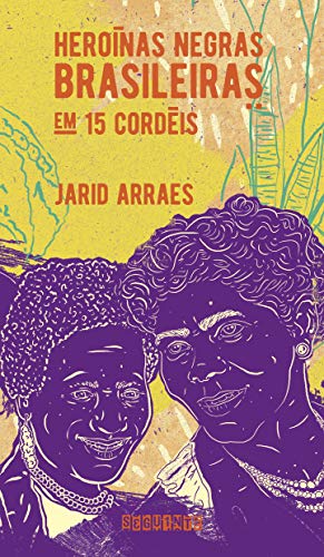 Heroinas Negras Brasileiras - em 15 cordeis (Em Portugues do Brasil)