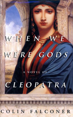 When We Were Gods: A Novel of Cleopatra