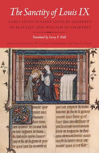 The Sanctity of Louis IX: Early Lives of Saint Louis by Geoffrey of Beaulieu and William of Chartres