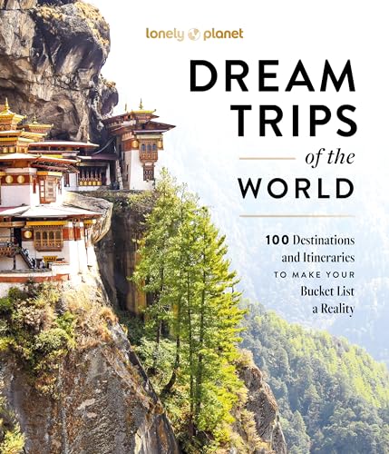 Lonely Planet Dream Trips of the World: Detailed Itineraries | Travel Like a Local | Insider Tips | Covers 100 Destinations and Itineraries to make your Bucket List a Reality