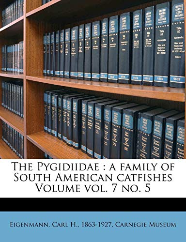 The Pygidiidae: a family of South American catfishes Volume vol. 7 no. 5