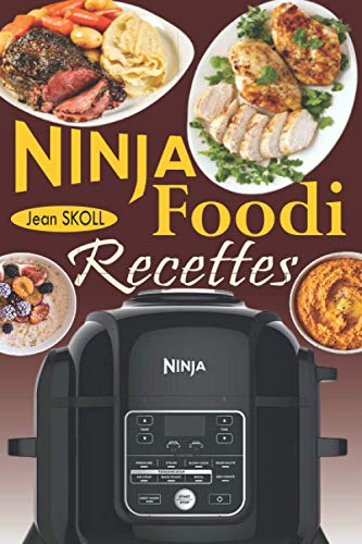 Ninja Foodi Recettes: Recettes infaillibles et sans effort pour cuire sous pression, frire à l'air, rôtir, etc. dans votre Multicuiseur Ninja Foodi ; la cocotte-minute qui croustille! (French Edition)