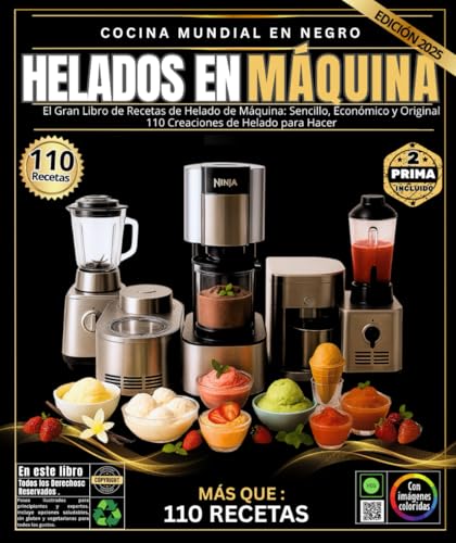 helados En Máquina: El gran libro de recetas para hacer helados: sencillas, económicas y creativas: 110 creaciones de helado para hacer con Ninja ... potente y una máquina (Spanish Edition)