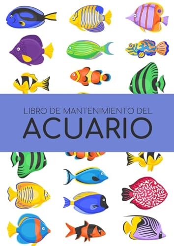 Libro de Mantenimiento del Acuario: Este cuaderno te permitirá llevar un registro completo del mantenimiento y la limpieza de tu acuario | Formato A4 ... y de la salud de tus peces (Spanish Edition)