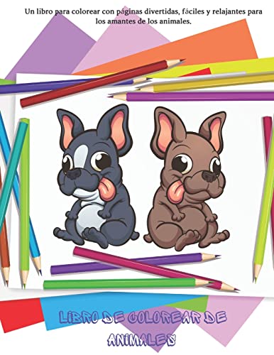 Libro de colorear de animales - Un libro para colorear con páginas divertidas, fáciles y relajantes para los amantes de los animales: Libros para ... niños de todas las edades (Spanish Edition)