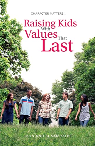 Character Matters: Raising Kids With Values That Last