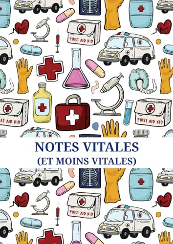 Notes Vitales (et Moins Vitales): Carnet amusant et pratique pour médecins, étudiants en médecine, internes et professionnels de santé (French Edition)