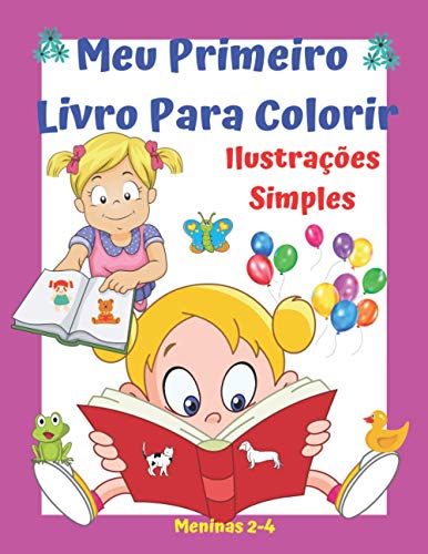 Meu Primeiro Livro Para Colorir Meninas 2-4 Ilustrações Simples .: Animais de estimação. Brinquedos. Formas. Números. Fruta. Diversão e aprendizagem em um. Boa sorte! (Portuguese Edition)