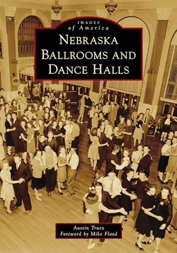 Nebraska Ballrooms and Dance Halls (Images of America)