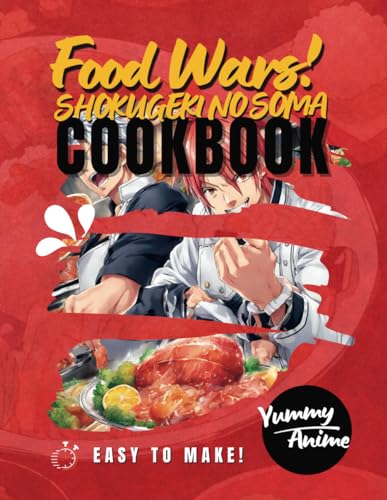 Food War! Cookbook: Anime Cookbook Indulge Your Culinary Passion with 'Shokugeki No Soma' Magic Anime Recipes