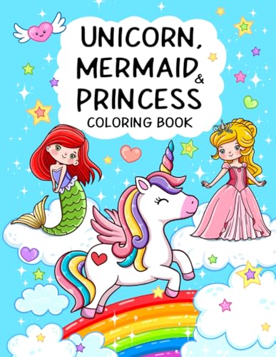 Unicorn, Mermaid & Princess: Cute, Fun and Magical Coloring Book For Kids Ages 4-8