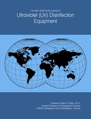 The 2021-2026 World Outlook for Ultraviolet (UV) Disinfection Equipment