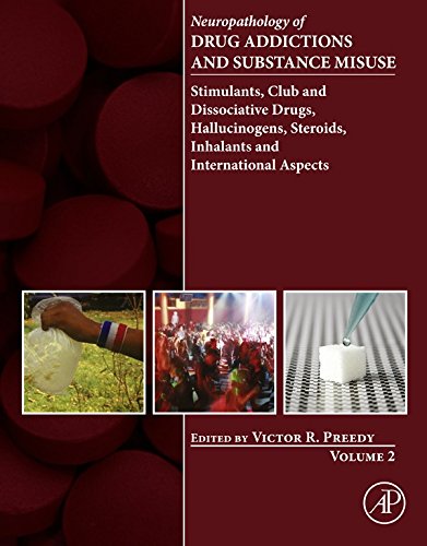 Neuropathology of Drug Addictions and Substance Misuse Volume 2: Stimulants, Club and Dissociative Drugs, Hallucinogens, Steroids, Inhalants and International Aspects