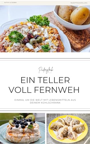 Ein Teller voll Fernweh: Einmal um die Welt mit Lebensmitteln aus deinem Kühlschrank (German Edition)