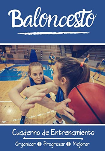 Baloncesto Cuaderno de Entrenamiento: Libro de ejercicios - Espacios para evaluar y apuntar objetivos - Páginas con cancha para tácticas y jugadas - Regalo original Basket (Spanish Edition)
