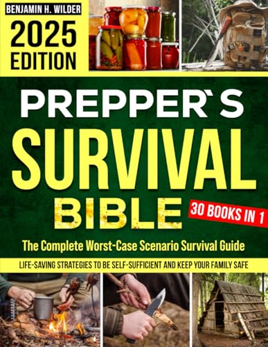 The Prepper’s Off-Grid Survival Bible: Master Food Storage, Water Security, Energy, Defense, Shelter & Bushcraft | Tactical Bug-In/Bug-Out Plans for 100% Self-Sufficiency & Long-Term Survival
