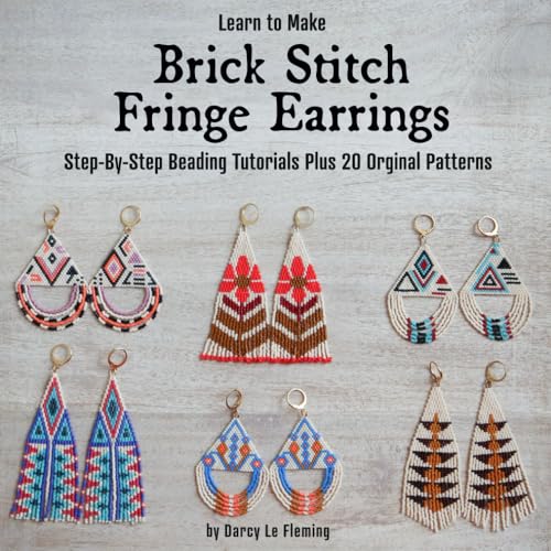 Learn to Make Brick Stitch Fringe Earrings: Step-by-Step Beading Tutorials Plus 20 Original Designs (Beading for Beginners)