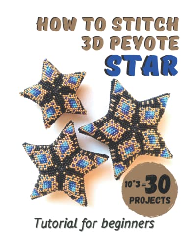 How to stitch 3D Peyote Beaded Stars - 30 projects (10 ideas * 3 sizes): Tutorial for beginners - Beading Patterns - Christmas Beaded Stars