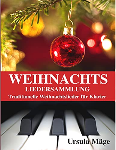 Weihnachtsliedersammlung: Traditionelle Weihnachtslieder für Klavier (German Edition)