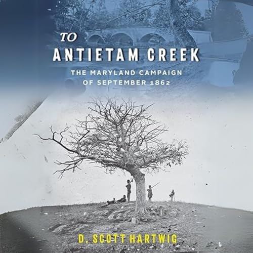 To Antietam Creek: The Maryland Campaign of September 1862