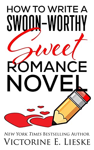 How to Write a Swoon-Worthy Sweet Romance Novel (Swoon-Worthy Romance)