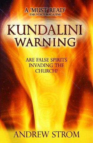 KUNDALINI WARNING - Are False Spirits Invading the Church? - [UPDATED EDITION]