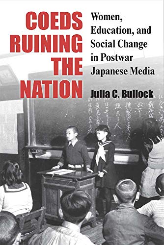 Coeds Ruining the Nation: Women, Education, and Social Change in Postwar Japanese Media (Volume 87) (Michigan Monograph Series in Japanese Studies)