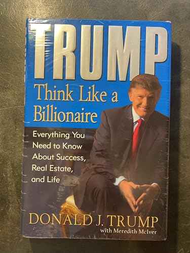 Trump: Think Like a Billionaire: Everything You Need to Know About Success, Real Estate, and Life