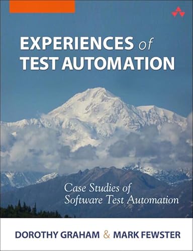 Experiences of Test Automation: Case Studies of Software Test Automation