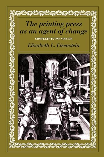 The Printing Press as an Agent of Change: Communications and Cultural Trans (Complete in One Volume)