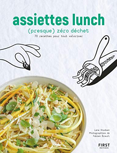 Assiettes lunch (presque) zéro déchet - 70 recettes pour tout valoriser