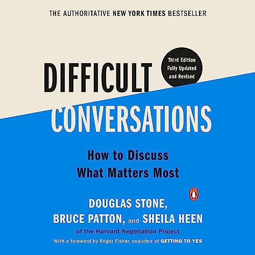 Difficult Conversations: How to Discuss What Matters Most