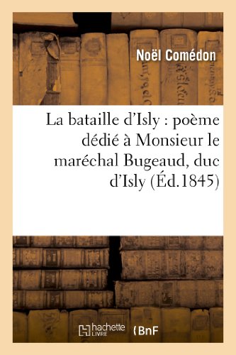 La Bataille d'Isly: Poème Dédié À Monsieur Le Maréchal Bugeaud, Duc d'Isly (Litterature) (French Edition)