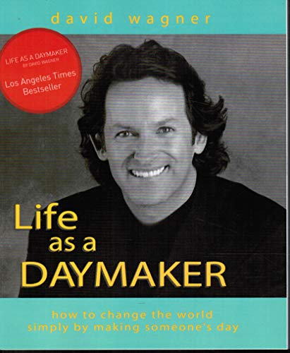 Life As a Daymaker: How to Change the World by Simply Making Someone's Day
