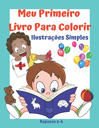 Meu Primeiro Livro Para Colorir Rapazes 2-4 Ilustrações Simples .: Animais de estimação. Brinquedos. Formas. Números. Fruta. Diversão e aprendizagem em um. Boa sorte! (Portuguese Edition)