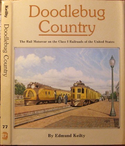 Doodlebug Country: The Rail Motorcar on the Class 1 Railroads of the United States (Interurbans Special 77)