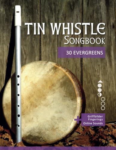 Tin Whistle Songbook - 30 Evergreens: + Griffbilder / Fingerings + Online Sounds (Tin Whistle / Penny Whistle / Pocket Whistle / Low Whistle)