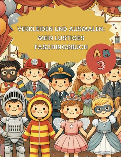 Ausmalbuch für Kinder ab 3 Jahren: Verkleiden und Faschingsspaß: 47 fantasievolle Kostüme – Clowns, Prinzessinnen, Superhelden etc., freie Seiten und leichte Rätsel (German Edition)