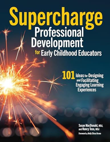 Supercharge Professional Development for Early Childhood Educators: 101 Ideas for Designing and Facilitating Engaging Learning Experiences