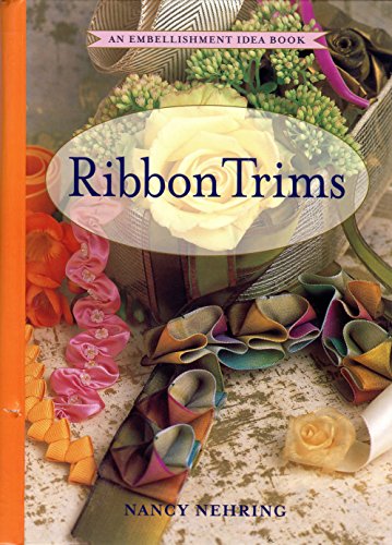 Ribbon Trims: An Embellishment Idea Book (Embellishment Idea Books)