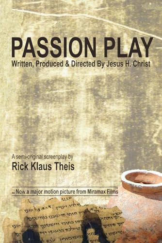 Passion Play: Written, Produced & Directed by Jesus H. Christ