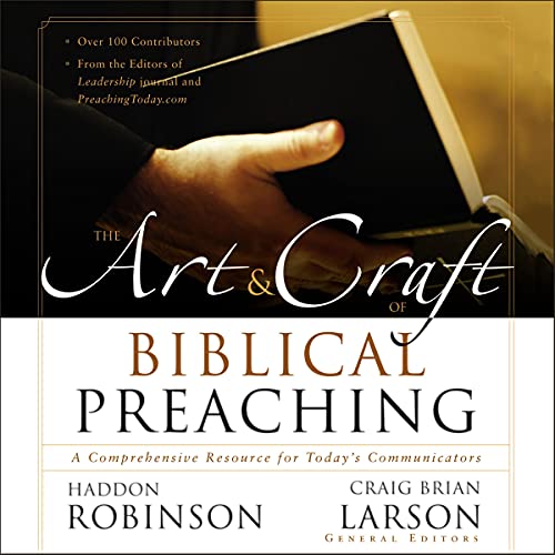The Art and Craft of Biblical Preaching: A Comprehensive Resource for Today's Communicators