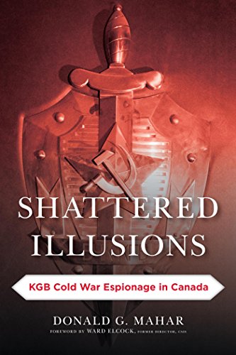 Shattered Illusions: KGB Cold War Espionage in Canada (Security and Professional Intelligence Education Series)