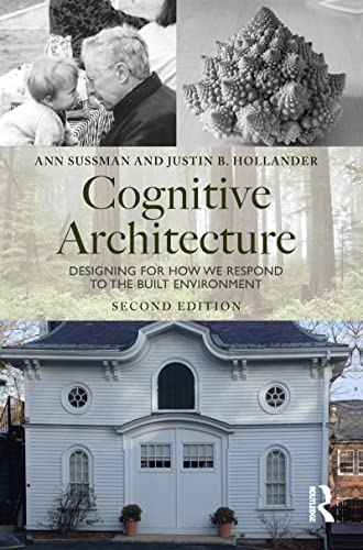 Cognitive Architecture: Designing for How We Respond to the Built Environment