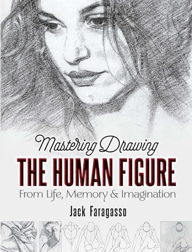 Mastering Drawing the Human Figure: From Life, Memory and Imagination (Dover Art Instruction)